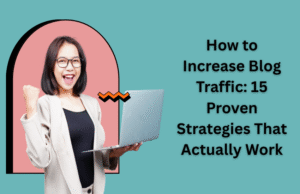How to Increase Blog Traffic: 15 Proven Strategies That Actually Work