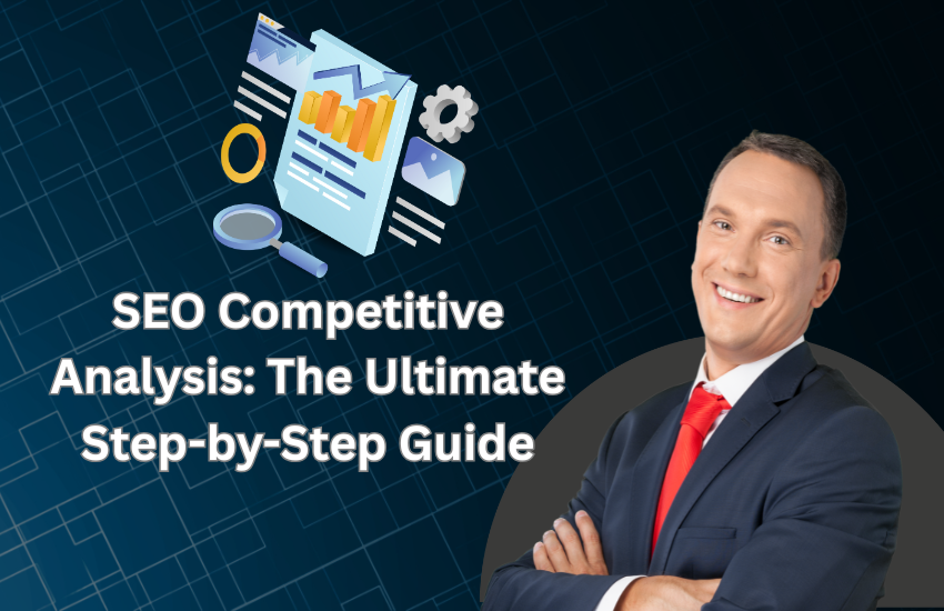 SEO Competitive Analysis: The Ultimate Step-by-Step Guide