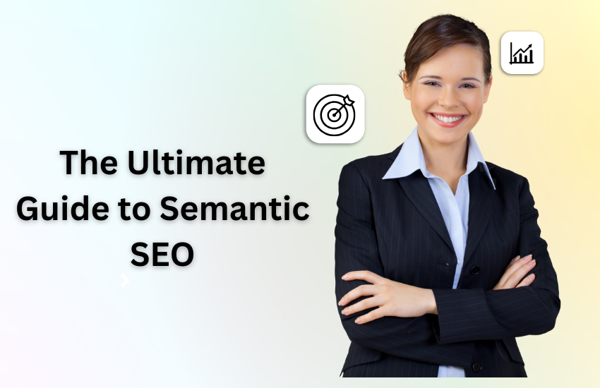 The Ultimate Guide to Semantic SEO