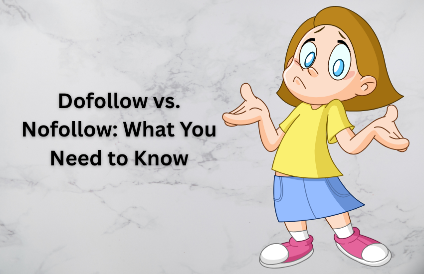 Dofollow vs. Nofollow: What You Need to Know