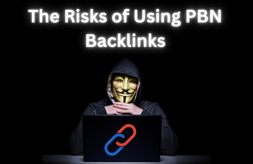 The Risks of Using PBN Backlinks