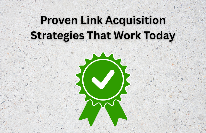 Proven Link Acquisition Strategies That Work Today