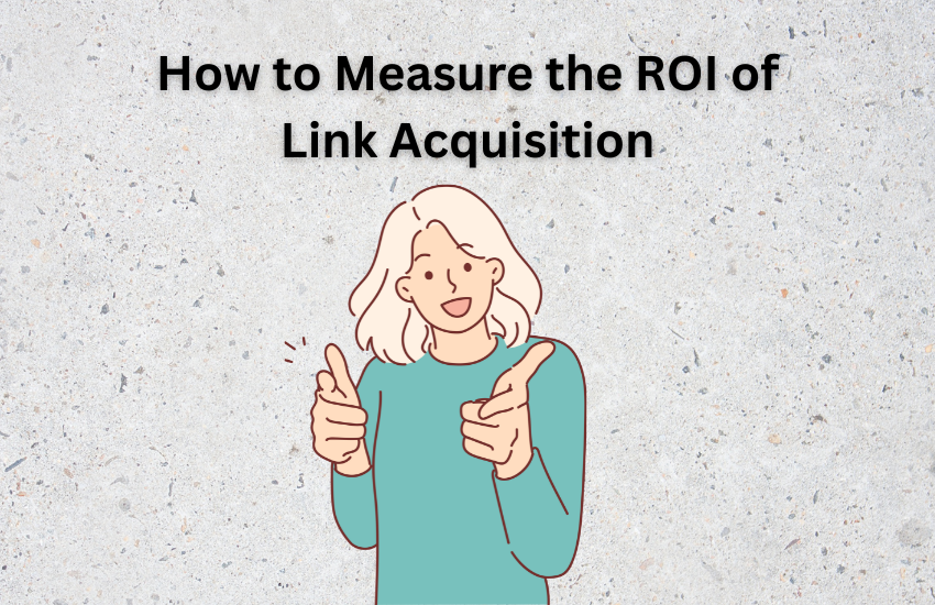 How to Measure the ROI of Link Acquisition