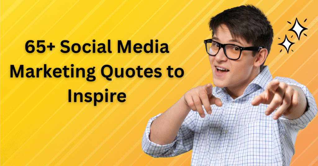 65+ Social Media Marketing Quotes to Inspire