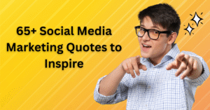 65+ Social Media Marketing Quotes to Inspire